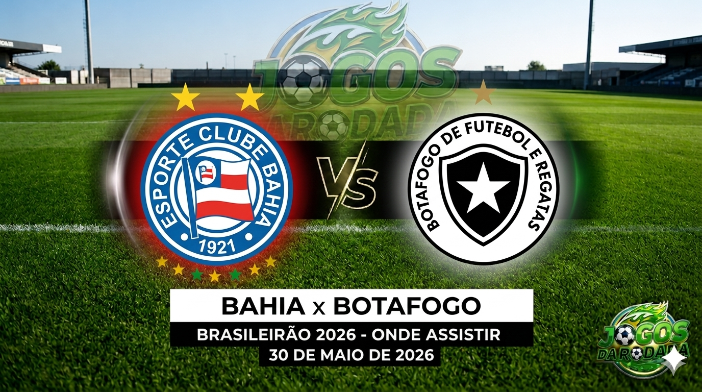 Bahia x Botafogo: Onde assistir pelo Campeonato Brasileiro em 30/05/26
