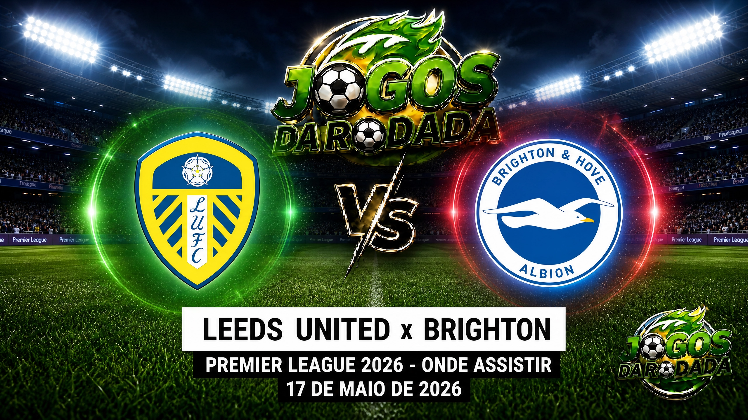 Leeds x Brighton: Onde assistir pela Premier League em 17/05/26